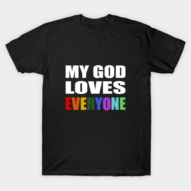 My God Loves Everyone- faith quote T-Shirt by It'sMyTime